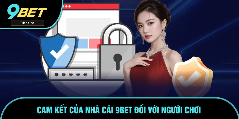 Những cam kết uy tín đối với người chơi về 9BET
