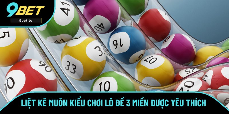 Tổng hợp một vài kiểu chơi XS 3 Bắc - Trung - Nam cho hội viên 